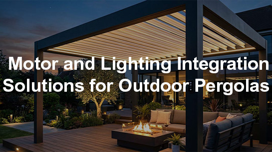 Motor and Lighting Integration Solutions for Outdoor Pergolas