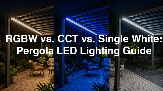 RGBW vs. CCT vs. Single White：Pergola LED Lighting Guide