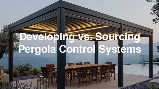 Developing vs. Sourcing Pergola Control Systems