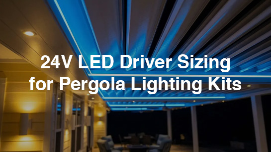 24V LED Driver Sizing for Pergola Lighting Kits
