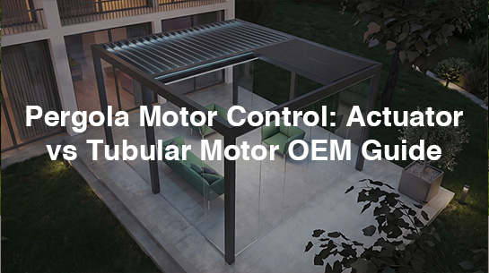 Pergola Motor Control Actuator vs Tubular Motor OEM Guide