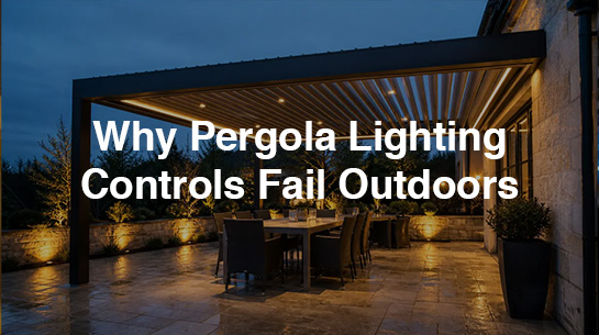 Why Pergola Lighting Controls Fail Outdoors