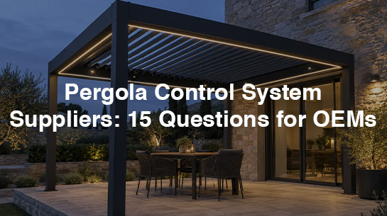 Pergola Control System Suppliers 15 Questions for OEMs