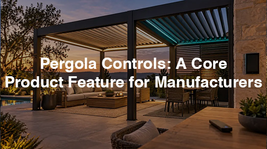 Pergola Controls A Core Product Feature for Manufacturers