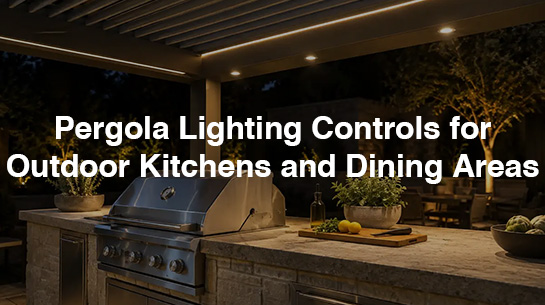Pergola Lighting Controls for Outdoor Kitchens and Dining Areas