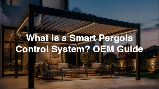 What Is a Smart Pergola Control System OEM Guide